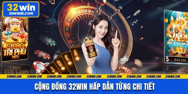 Cộng đồng 32win hấp dẫn từng chi tiết