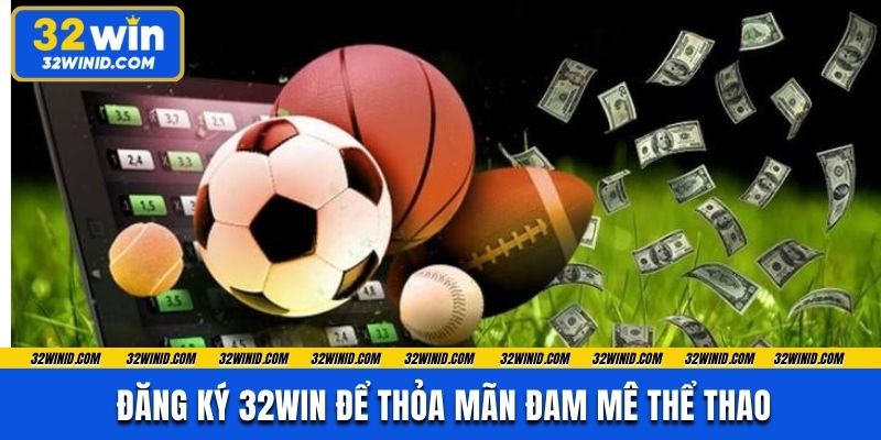 Đăng ký 32win để thỏa mãn đam mê thể thao