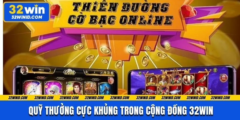 Quỹ thưởng cực khủng trong cộng đồng 32win