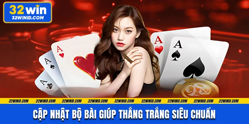 Cập nhật bộ bài giúp thắng trắng siêu chuẩn 