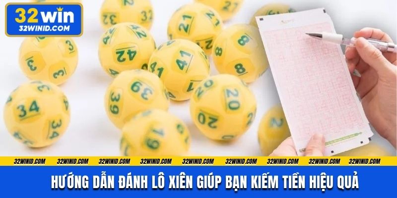 Hướng Dẫn Đánh Lô Xiên Giúp Bạn Kiếm Tiền Hiệu Quả
