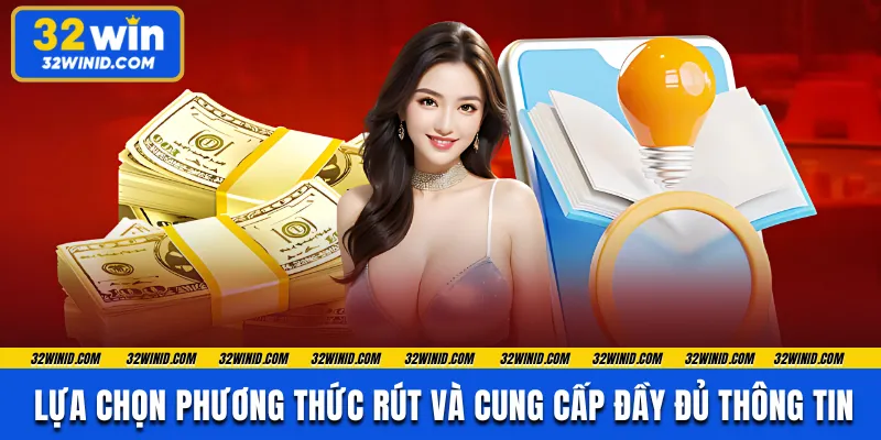 Lựa chọn phương thức rút và cung cấp đầy đủ thông tin 