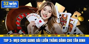 Top 3+ Mẹo Chơi Game Bài Luôn Thắng Dành Cho Tân Binh 