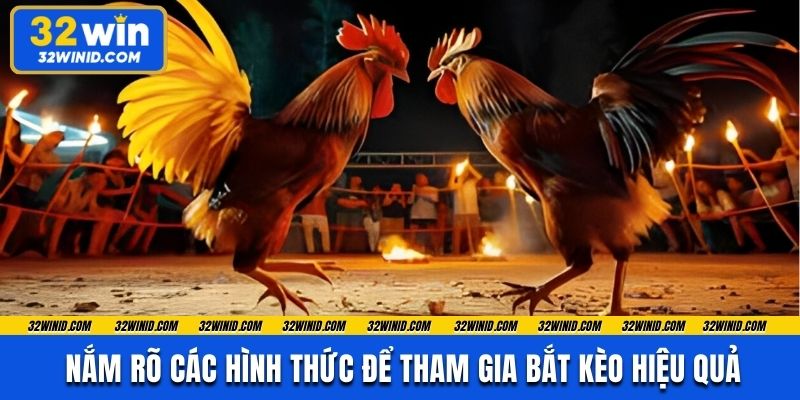Nắm rõ các hình thức để tham gia bắt kèo hiệu quả
