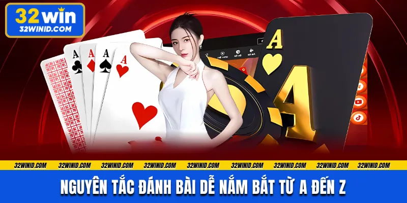 Nguyên tắc đánh bài dễ nắm bắt từ A đến Z 