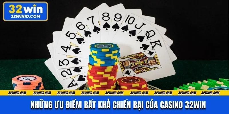 Những ưu điểm bất khả chiến bại của casino 32win