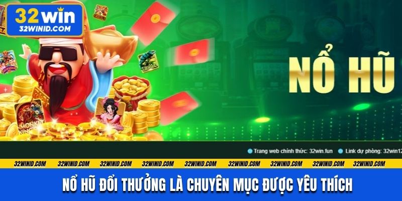 Quay hũ đổi thưởng là chuyên mục được yêu thích