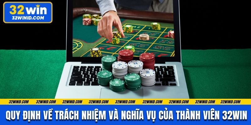 Quy định về trách nhiệm và nghĩa vụ của thành viên 32win