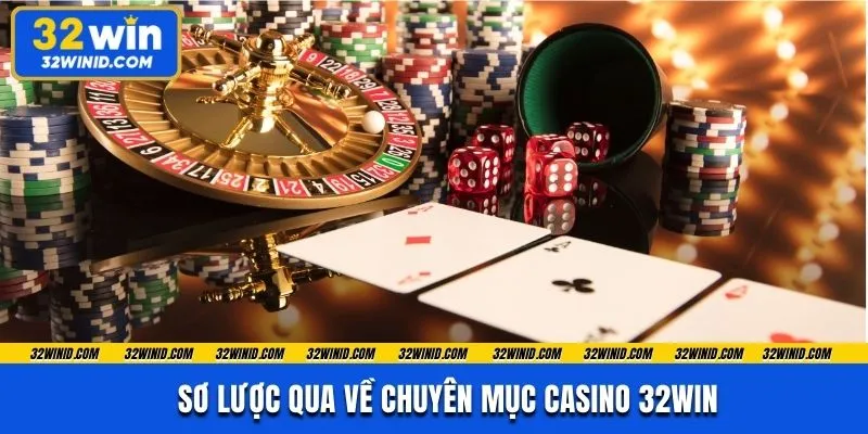 Sơ lược qua về chuyên mục casino 32win