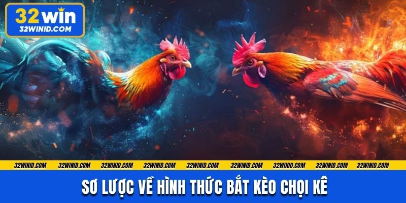 Sơ lược về hình thức bắt kèo chọi kê