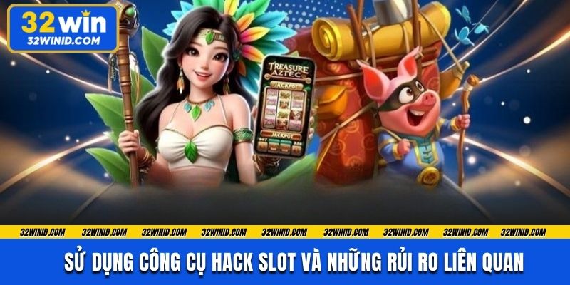 Sử dụng công cụ hack slot và những rủi ro liên quan