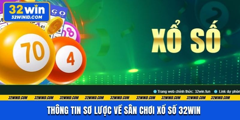 Thông tin sơ lược về sân chơi xổ số 32win